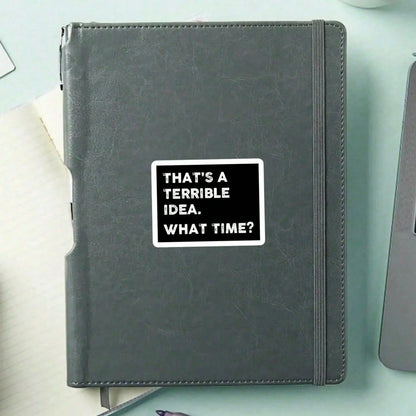 1/2/5PCS "THAT'S A TERRIBLE IDEA. WHAT TIME?" Vinyl Sticker,Suitable For Laptop, Water Bottle, Tumbler, Phone Case, Notebook, Planner, Journal, Car Window, Cooler; For Friends, Office Workers, Bartend