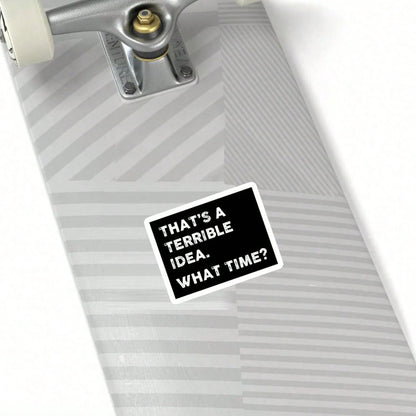 1/2/5PCS "THAT'S A TERRIBLE IDEA. WHAT TIME?" Vinyl Sticker,Suitable For Laptop, Water Bottle, Tumbler, Phone Case, Notebook, Planner, Journal, Car Window, Cooler; For Friends, Office Workers, Bartend