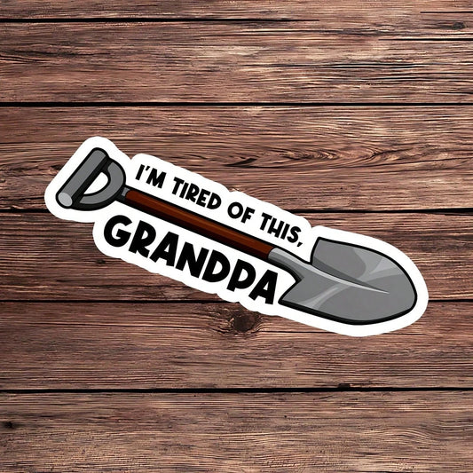 1PC I'm Tired Of This Grandpa Sticker, Funny Shovel Laptop Decal, Sarcastic Quote Vinyl, Work Humor Gift, Waterproof Peel & Stick Water Bottle Sticker, Durable Retro Quote Tumbler Decal