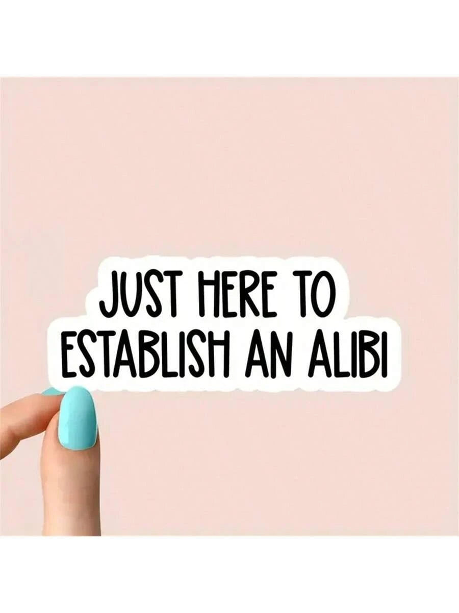 1PC, Funny 3 Inch Removable Outdoor Waterproof Vinyl Durable Creative Stickers Just Here To Establish An Alibi Sticker Funny Excuse Decal Sarcastic Social Comment Sticker