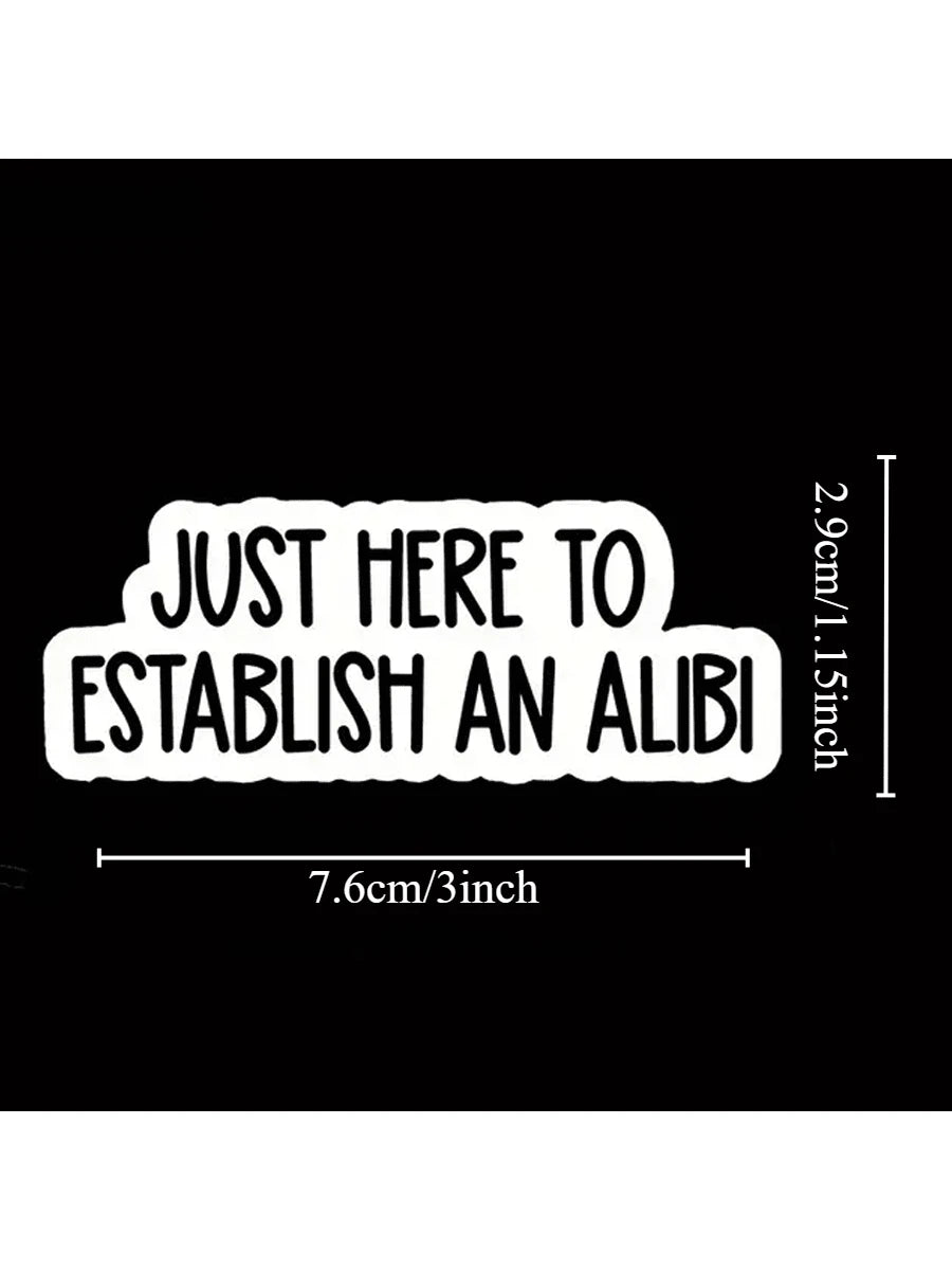1PC, Funny 3 Inch Removable Outdoor Waterproof Vinyl Durable Creative Stickers Just Here To Establish An Alibi Sticker Funny Excuse Decal Sarcastic Social Comment Sticker
