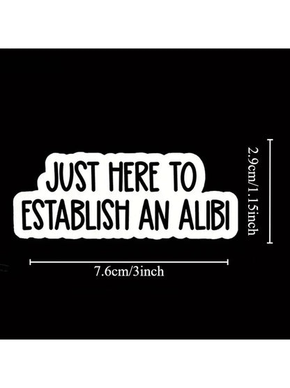 1PC, Funny 3 Inch Removable Outdoor Waterproof Vinyl Durable Creative Stickers Just Here To Establish An Alibi Sticker Funny Excuse Decal Sarcastic Social Comment Sticker