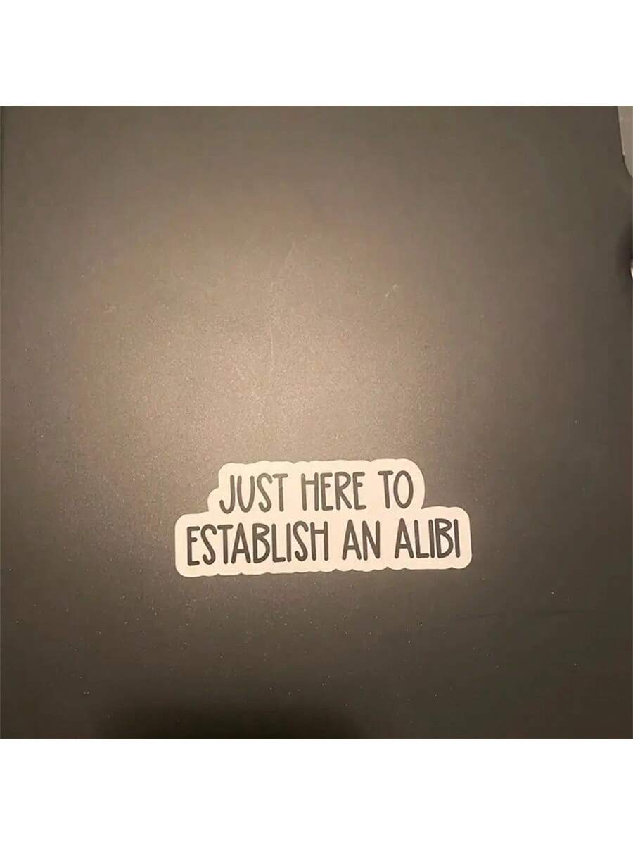 1PC, Funny 3 Inch Removable Outdoor Waterproof Vinyl Durable Creative Stickers Just Here To Establish An Alibi Sticker Funny Excuse Decal Sarcastic Social Comment Sticker
