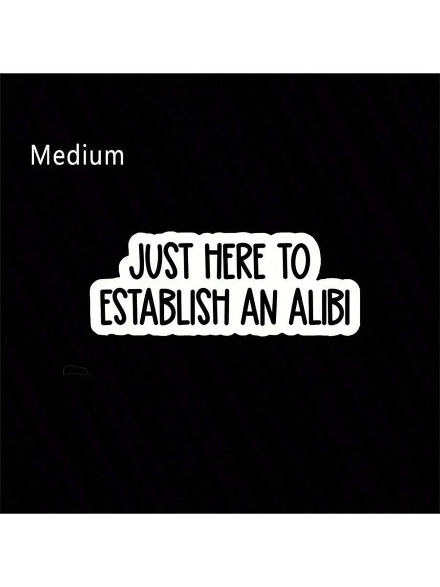 1PC, Funny 3 Inch Removable Outdoor Waterproof Vinyl Durable Creative Stickers Just Here To Establish An Alibi Sticker Funny Excuse Decal Sarcastic Social Comment Sticker