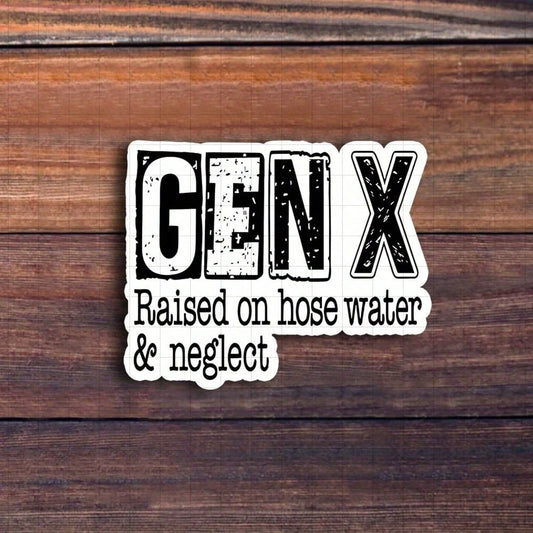 3-Inch "Gen X Raised On Hose Water And Neglect Sticker- Funny And Relatable Generational Humor Vinyl Sticker For Laptops, Notebooks, Water Bottles, Office Desks, Personal Spaces, And Humor Zones| Gr