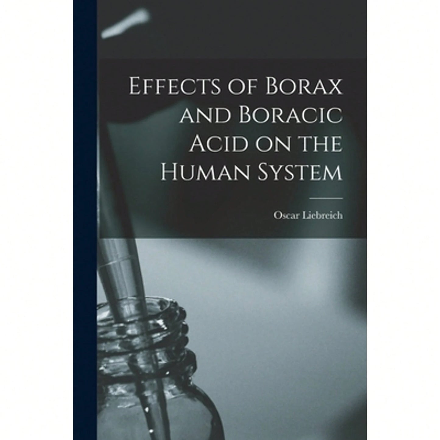 Effects Of Borax And Boracic Acid On The Human System (Paperback) By Oscar Liebreich
