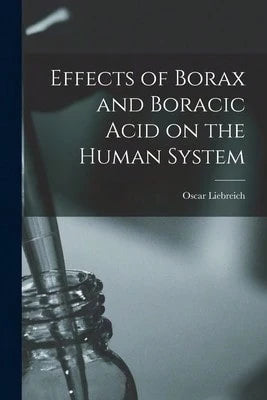 Effects Of Borax And Boracic Acid On The Human System (Paperback) By Oscar Liebreich