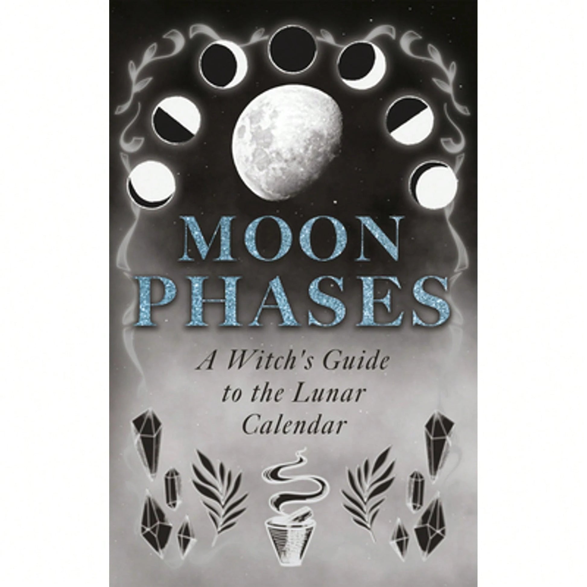 Moon Phases: A Witch's Guide To The Lunar Calendar (Paperback) By Wyrd Books