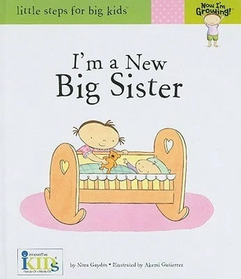 Now I'm Growing! I'm A New Big Sister (Hardcover) By Nora Gaydos