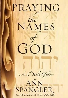 Praying The Names Of God: A Daily Guide (Hardcover) By Ann Spangler