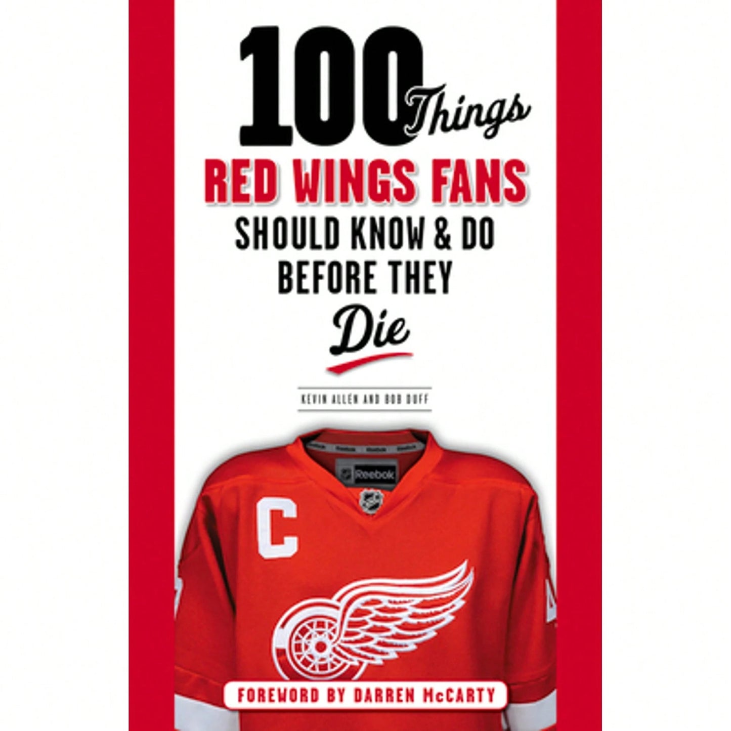 Pre-Owned 100 Things Red Wings Fans Should Know & Do Before They Die (Paperback) By Kevin Allen, Bob Duff, Darren McCarty