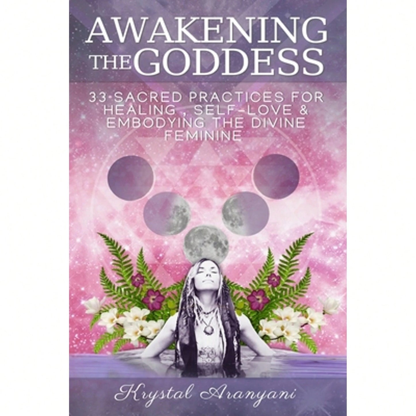 Pre-Owned Awakening The Goddess: 33 Sacred Practices For Healing, Self-Love & Embodying The Divine (Paperback) By Krystal Aranyani