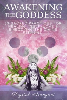 Pre-Owned Awakening The Goddess: 33 Sacred Practices For Healing, Self-Love & Embodying The Divine (Paperback) By Krystal Aranyani