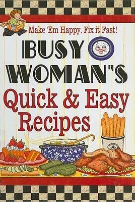 Pre-Owned Busy Woman's Quick & Easy Recipes: Make 'em Happy. Fix It Fast! (Hardcover) By Cookbook Resources (Creator)