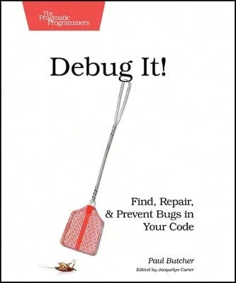 Pre-Owned Debug It!: Find, Repair, And Prevent Bugs In Your Code (Paperback) By Butcher