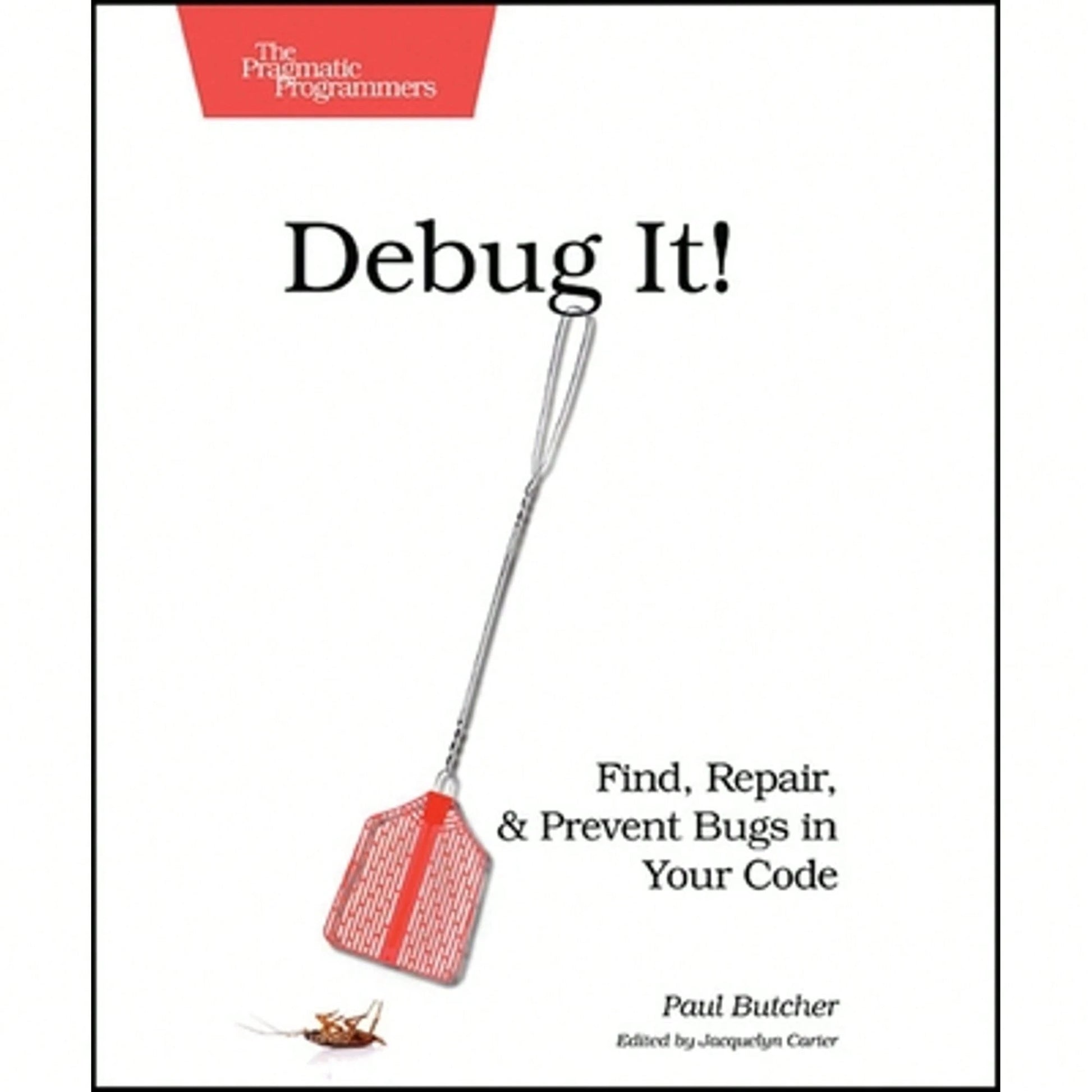 Pre-Owned Debug It!: Find, Repair, And Prevent Bugs In Your Code (Paperback) By Butcher