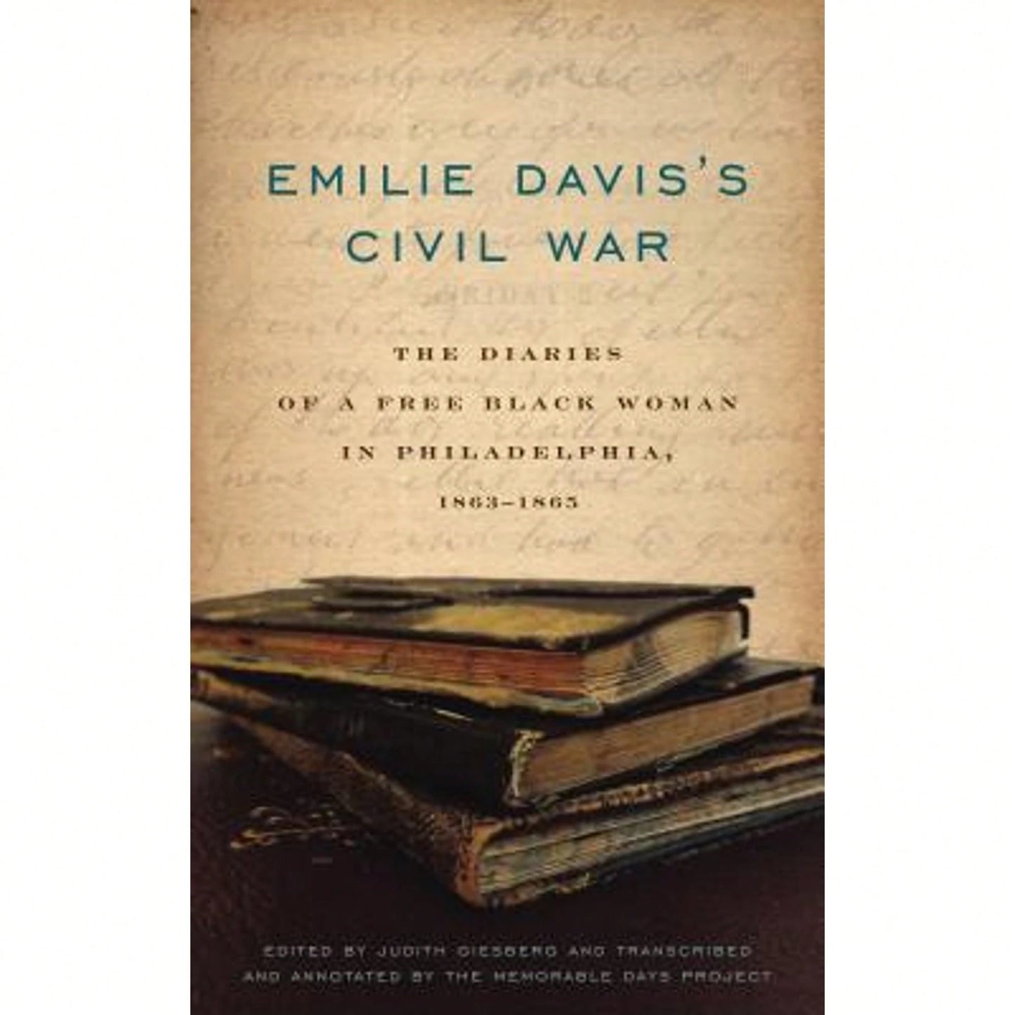 Pre-Owned Emilie Davis's Civil War: The Diaries Of A Free Black Woman In Philadelphia, 1863-1865 (Paperback) By Judith Giesberg, The Memorable Days Pr