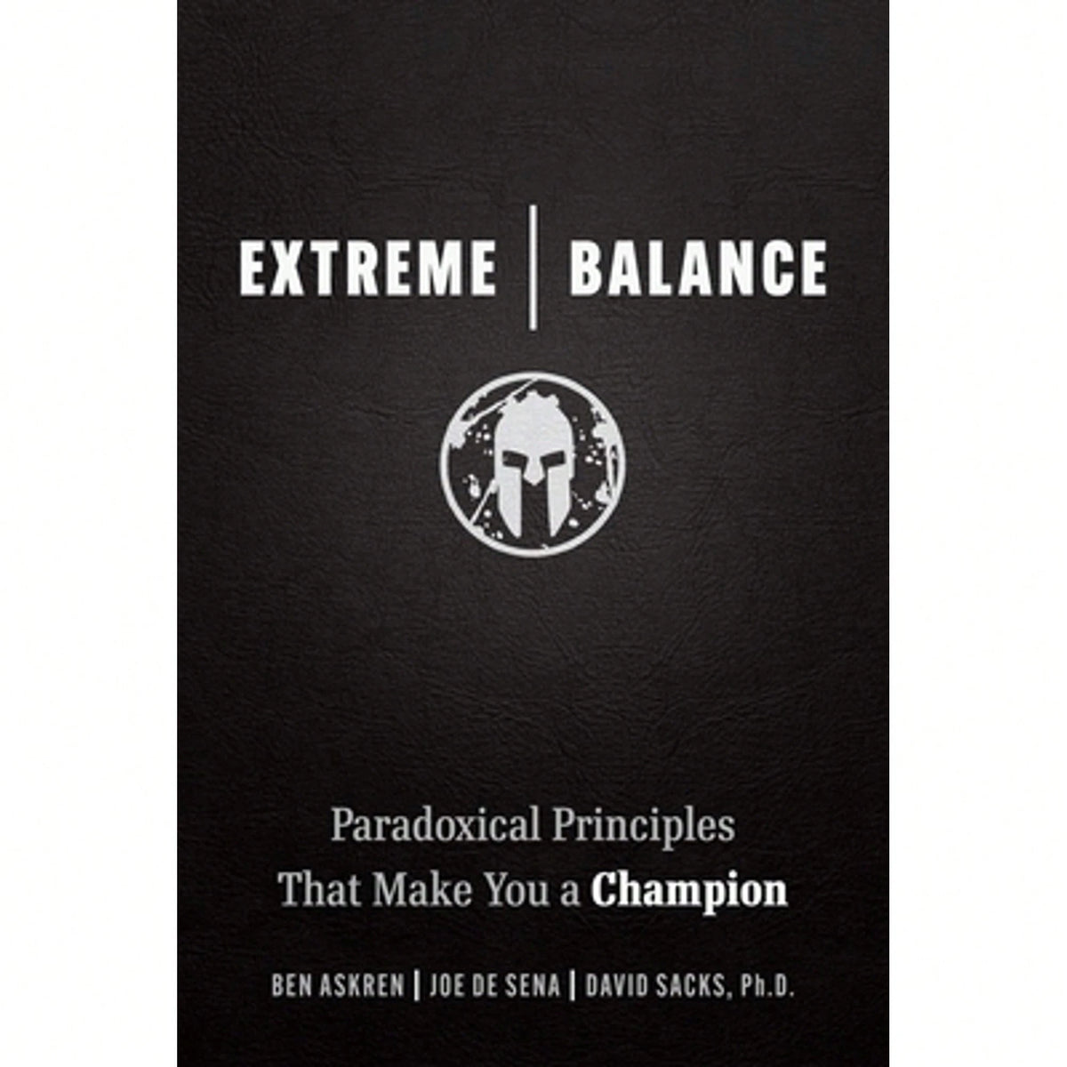 Pre-Owned Extreme Balance: Paradoxical Principles That Make You A Champion (Paperback) By Joe De Sena, Ben Askren, David Sacks