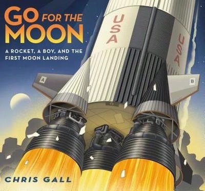 Pre-Owned Go For The Moon: A Rocket, A Boy, And The First Moon Landing (Hardcover) By Chris Gall