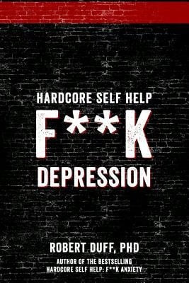 Pre-Owned Hardcore Self Help: F**K Depression (Paperback) By Robert Duff Ph D
