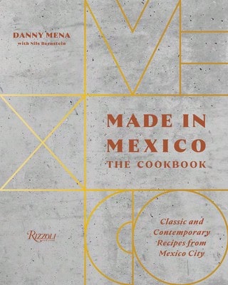 Pre-Owned Made In Mexico: The Cookbook: Classic And Contemporary Recipes From Mexico City (Hardcover) By Danny Mena, Nils Bernstein