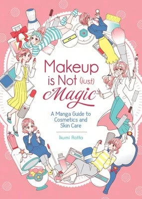 Pre-Owned Makeup Is Not (Just) Magic: A Manga Guide To Cosmetics And Skin Care (Paperback) By Ikumi Rotta