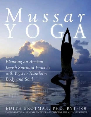 Pre-Owned Mussar Yoga: Blending An Ancient Jewish Spiritual Practice With Yoga To Transform Body And (Paperback) By Edith R Brotman, Alan Morinis