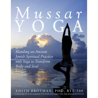 Pre-Owned Mussar Yoga: Blending An Ancient Jewish Spiritual Practice With Yoga To Transform Body And (Paperback) By Edith R Brotman, Alan Morinis