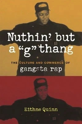 Pre-Owned Nuthin' But A "G" Thang: The Culture And Commerce Of Gangsta Rap (Paperback) By Professor Eithne Quinn