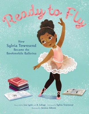 Pre-Owned Ready To Fly: How Sylvia Townsend Became The Bookmobile Ballerina (Hardcover) By Lea Lyon, Alexandria LaFaye
