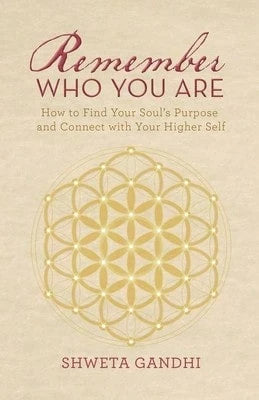 Pre-Owned Remember Who You Are: How To Find Your Soul's Purpose And Connect With Your Higher Self (Paperback) By Shweta Gandhi