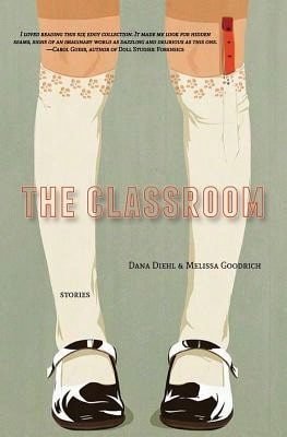 Pre-Owned The Classroom (Paperback) By Dana Diehl, Melissa Goodrich