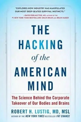 Pre-Owned The Hacking Of The American Mind: The Science Behind The Corporate Takeover Of Our Bodies (Hardcover) By Robert H Lustig