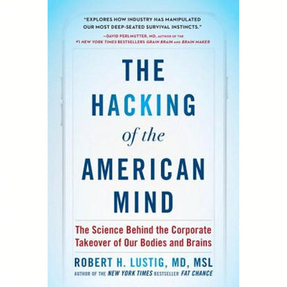 Pre-Owned The Hacking Of The American Mind: The Science Behind The Corporate Takeover Of Our Bodies (Hardcover) By Robert H Lustig