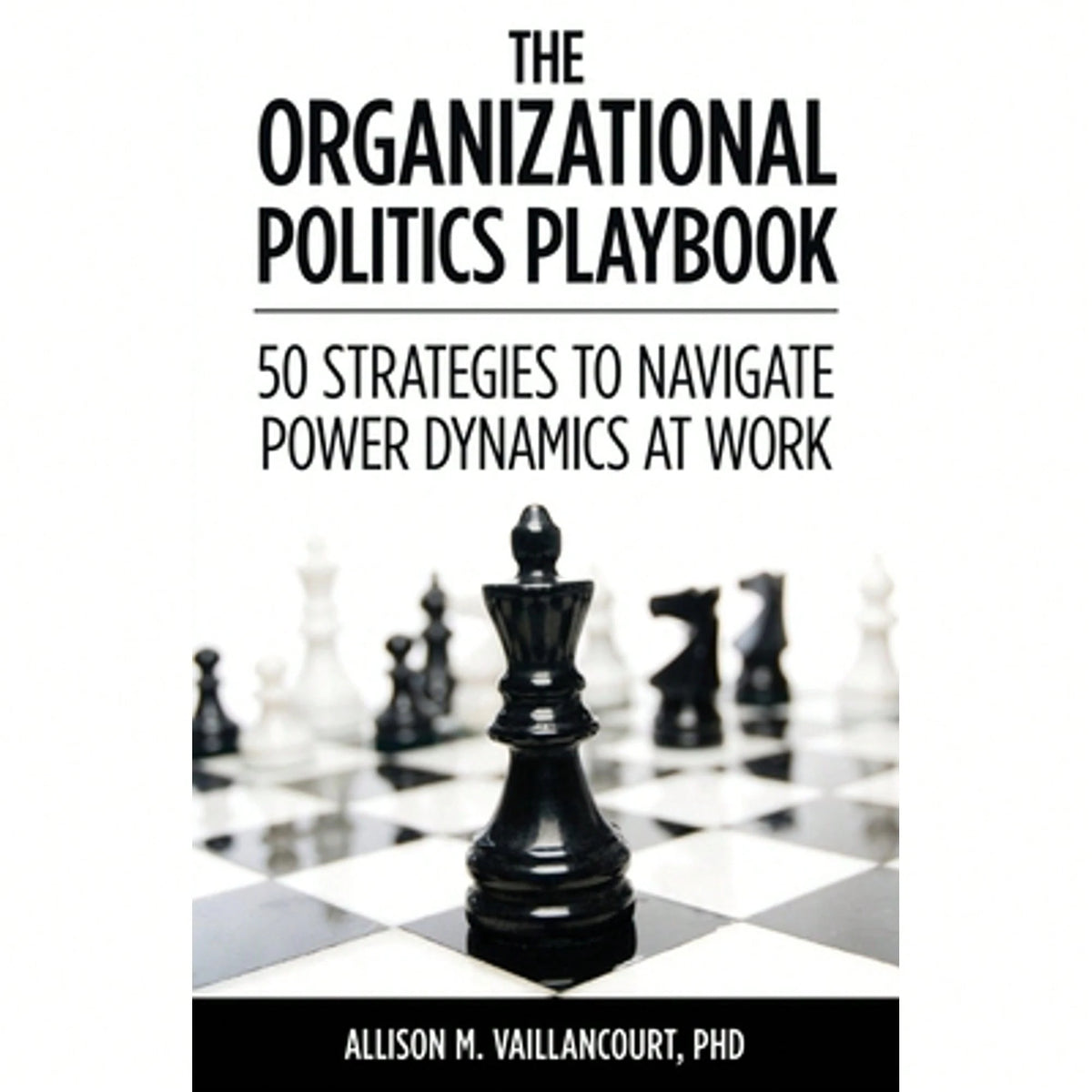Pre-Owned The Organizational Politics Playbook: 50 Strategies To Navigate Power Dynamics At Work (Paperback) By Allison M Vaillancourt