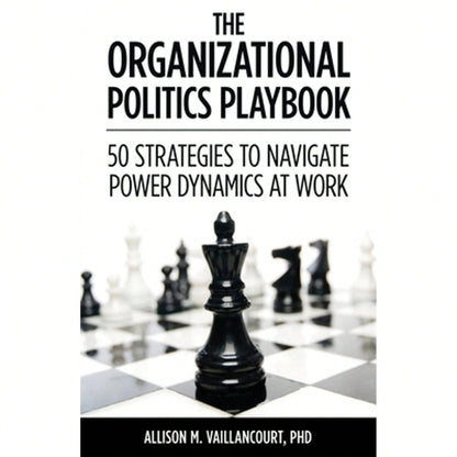 Pre-Owned The Organizational Politics Playbook: 50 Strategies To Navigate Power Dynamics At Work (Paperback) By Allison M Vaillancourt