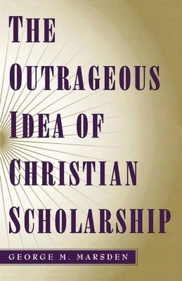 Pre-Owned The Outrageous Idea Of Christian Scholarship (Paperback) By George M Marsden