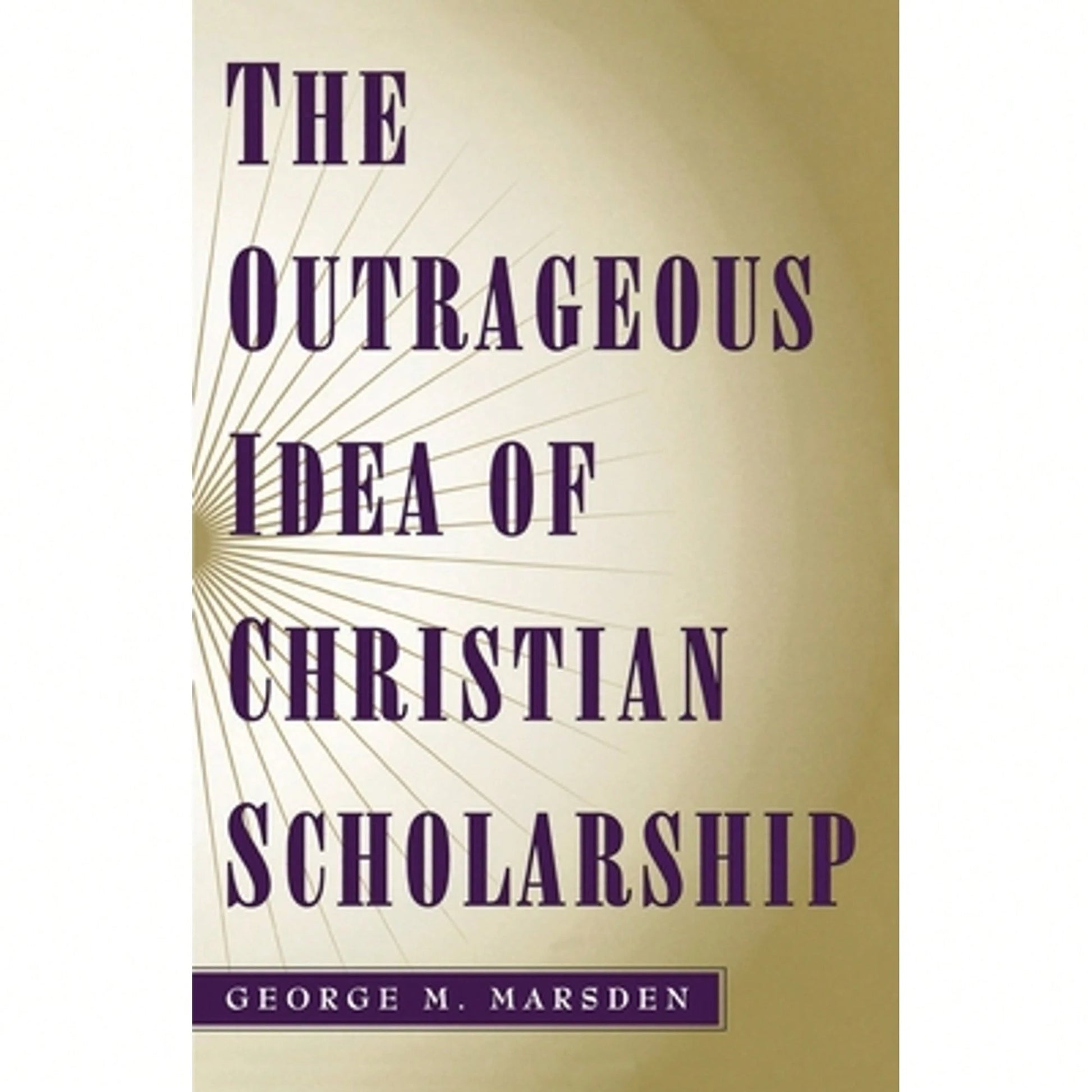 Pre-Owned The Outrageous Idea Of Christian Scholarship (Paperback) By George M Marsden