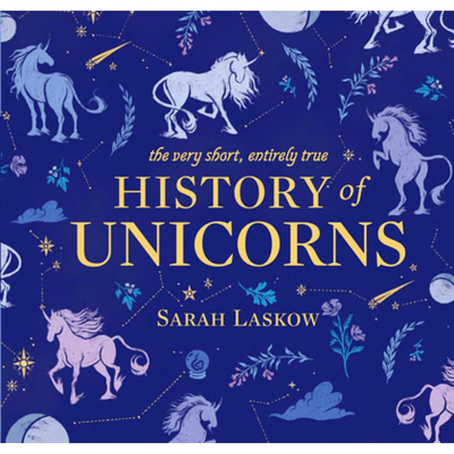 Pre-Owned The Very Short, Entirely True History Of Unicorns (Hardcover) By Sarah Laskow