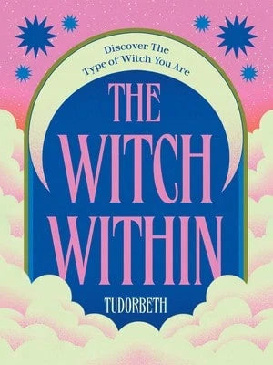 Pre-Owned The Witch Within: Discover The Type Of Witch You Are (Hardcover) By TudorBeth