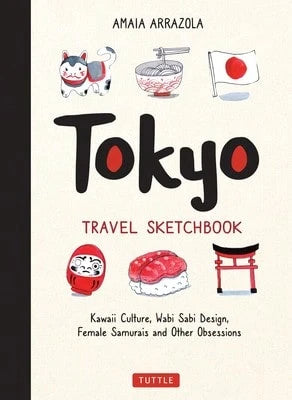Pre-Owned Tokyo Travel Sketchbook: Kawaii Culture, Wabi Sabi Design, Female Samurais And Other (Paperback) By Amaia Arrazola, Kymm Coveney