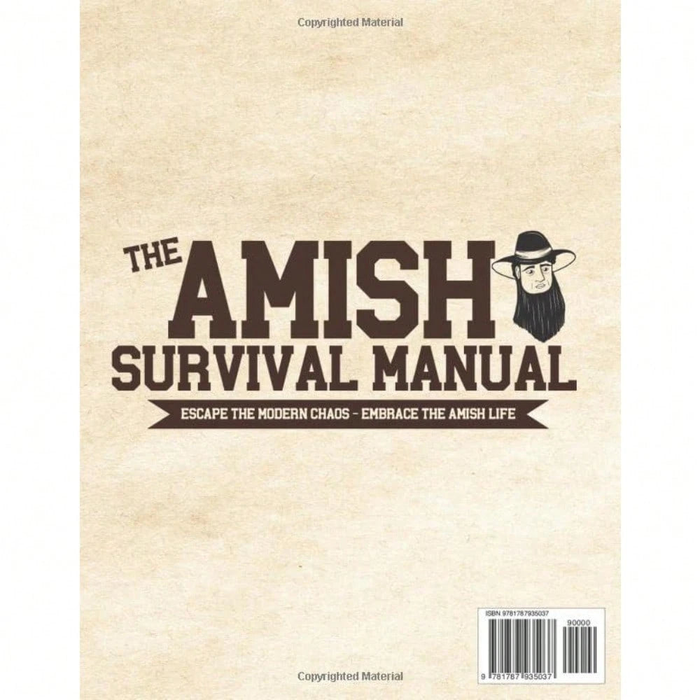 The Complete Amish Survival Manual: Break The Chains Of Modern And Achieve Self-Sufficiency| Herbal Remedies, DIY Projects, Canning, Survival Skills, And Off-Grid Living