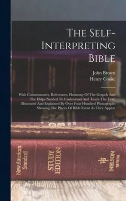 The Self-Interpreting Bible: With Commentaries, References, Harmony Of The Gospels And The Helps (Hardcover) By Henry Cooke, John Brown