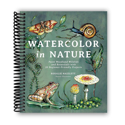 Watercolor In Nature: Paint Woodland Wildlife And Botanicals With 20 Beginner-Friendly Projects (Spiral Bound)