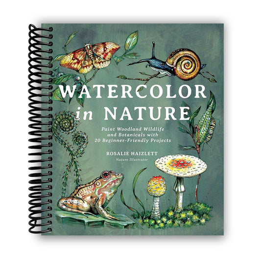 Watercolor In Nature: Paint Woodland Wildlife And Botanicals With 20 Beginner-Friendly Projects (Spiral Bound)